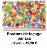boutons de laçage par 144 ht9440 - 49,90 € 
