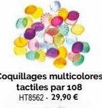 Coquillages multicolores tactiles par 108 HT8562 - 29,90 € 