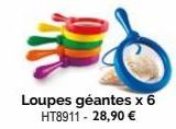 Loupes géantes x 6 HT8911 - 28,90 € 