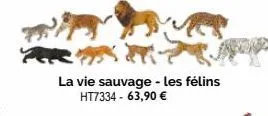 la vie sauvage - les félins ht7334 - 63,90 € 