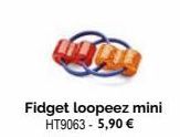 Fidget loopeez mini HT9063 - 5,90 € 