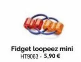 fidget loopeez mini ht9063 - 5,90 € 