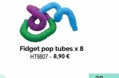 fidget pop tubes x 8 ht9807 - 8,90 € 