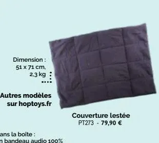 dimension : 51 x 71 cm, 2.3 kg  autres modèles sur hoptoys.fr  couverture lestée pt273 - 79,90 € 