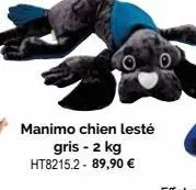 manimo chien lesté  gris - 2 kg ht8215.2 - 89,90 € 