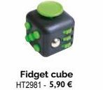 Fidget cube HT2981 - 5,90 € 