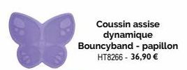 Coussin assise dynamique  Bouncyband - papillon  HT8266 - 36,90 € 