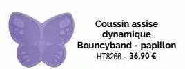 coussin assise dynamique  bouncyband - papillon  ht8266 - 36,90 € 