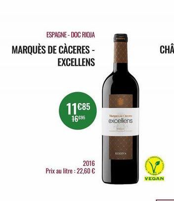 ESPAGNE-DOC RIOJA  MARQUÈS DE CÀCERES -  EXCELLENS  11€85  16.095  2016 Prix au litre : 22,60 €  Jhangpain Ckxme excellens  RESERVA  VEGAN  