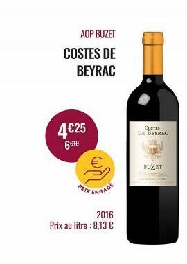 AOP BUZET  COSTES DE BEYRAC  4€25 610  PRIX  ENGAGE  2016 Prix au litre : 8,13 €  COSTES DE BEYRAC  BUZET  