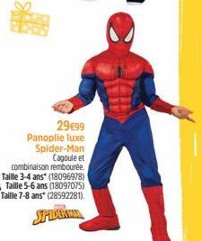 29€99  Panoplie luxe Spider-Man Cagoule et  combinaison rembourée. Taille 3-4 ans (18096978) Taille 5-6 ans (18097075) Taille 7-8 ans* (28592281). 