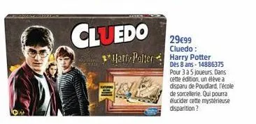 wwweke  cluedo  harry potter  29€99 cluedo: harry potter des 8 ans-14886375 pour 3 à 5 joueurs. dans cette édition, un élève a disparu de poudlard, l'école de sorcellerie. qui pourra elucider cette my