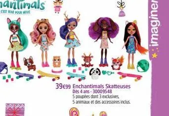 xocoa  39€99 enchantimals skatteuses dès 4 ans 30009548 5 poupées dont 3 exclusives, 5 animaux et des accessoires inclus. 