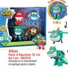 SUPER WINGS  That  44€99  Pack 4 figurines 12 cm Dès 3 ans - 18829716 Articulées et se transforment en quelques gestes simples.  3 EN 1 