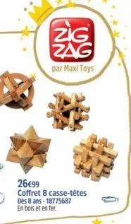 zig zag  par maxi toys  26€99 coffret 8 casse-têtes dès 8 ans -18775687 en bois et en fer. 