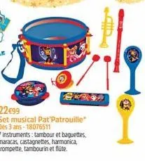 22€99  set musical pat'patrouille" des 3 ans-18076511  7 instruments: tambour et baguettes. maracas, castagnettes, harmonica, trompette, tambourin et flûte.  414 