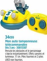 34€99  Mon auto tamponneuse télécommandée  Dès 3 ans -30813387  Percute les obstacles et le personnage s'éjecte instantanément. Effets sonores et lumineux. 17 cm. Piles fournies et 2 piles LR03 non fo