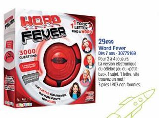 HORD FEVER  3000 QUESTIONS  ang wi  1800 44  THE  FASTER YOU ANSWER THE MORE POINTS YOU SCORE  TOPIC 1LETTER FIND A WORD  29€99 Word Fever Dès 7 ans-30775169 Pour 2 à 4 joueurs.  La version électroniq