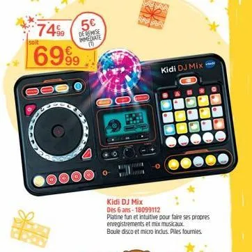 74%9  soit  5€  de remise immediate (0)  kidi dj mix  kidi dj mix des 6 ans-18099112 platine fun et intuitive pour faire ses propres  enregistrements et mix musicaux  boule disco et micro inclus. pill