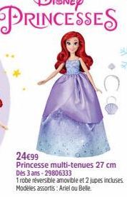 24€99  Princesse multi-tenues 27 cm Dès 3 ans-29806333  1 robe réversible amovible et 2 jupes incluses. Modeles assortis: Ariel ou Belle. 