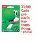 25€00  Carte  pré- payée  Nin- tendo  Eshop. 13652147 