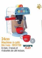 24€99 Machine à café  Dès 3 ans-18557728 WOOD'N PLAY  En bois. 2 tasses et  4 dosettes de café incluses. 