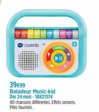Most Kis  39€99  Baladeur Music-kid  Dès 24 mois-18821374 40 chansons différentes. Effets sonores Piles fournies.  ABC 