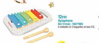 12€99 Xylophone  Dès 12 mois-18471980  6 mélodies et 2 baguettes en bois FSC. 