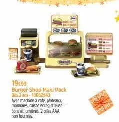 19€99  burger shop maxi pack des 3 ans-18062543  avec machine à café, plateaux, monnaies, caisse enregistreuse... sons et lumières. 2 piles aaa non fournies  ng burger  