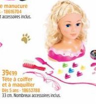 39€99 Tête à coiffer et à maquiller  Dès 5 ans 18652788  33 cm. Nombreux accessoires inclus. 