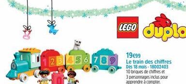 123456789  LEGO duplo  19€99 Le train des chiffres Dès 18 mois-18002403 10 briques de chiffres et 3 personnages inclus pour apprendre à compter.  