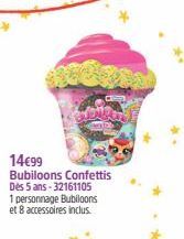 14€99  Bubiloons Confettis Dès 5 ans-32161105  1 personnage Bubiloons et 8 accessoires inclus. 