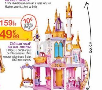 10€  DE REMISE IMMEDIATE 22  Château royal* Des 3 ans - 18107066 3 étages, 6 pièces et plus de 29 accessoires. Effets sonores et lumineux. 3 piles LROB non fournies.  VAL  122 CM 