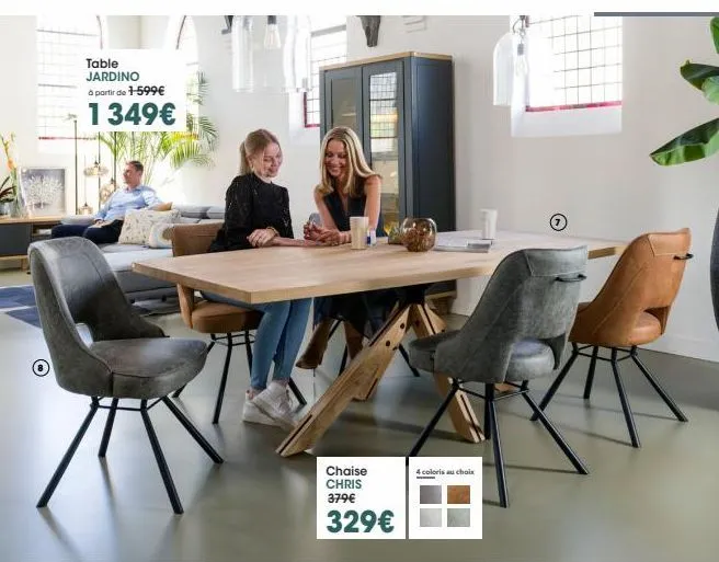 table jardino à partir de 1-599€  1349€  chaise chris 379€  329€  4 coloris au choix  
