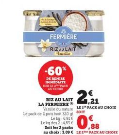 FERMIÈRE  RIZ AU LAIT Vanille  -60%  DE REMISE IMMEDIATE SUR LE PACK AU CHOIX  Le kg:6,91 €  Le kg des 2:4,83 €  Soit les 2 packs  €  LA  RIZ AU LAIT FERMIERE") Vanile ou nature LE 1 PACK AU CHOIX  Le