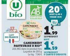 LAIT DE FRANCE  U  bío  CAMEMBERT PASTEURISE U BIO 21% MG dans le produit fini  مادا (  CAMEMBERT  1,59  La pièce de 250 g LE PRODUIT  20%  SOIT 0,40 € VERSE SUR  LE PRODUIT SOIT 