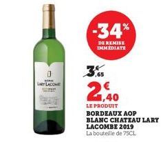 LARY LACOM  -34%  DE REMISE IMMEDIATE  ,65  1,40  LE PRODUIT  BORDEAUX AOP  BLANC CHATEAU LARY  LACOMBE 2019  La bouteille de 75CL 