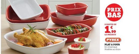 PRIX BAS  À PARTIR DE  1,99  LE PRODUIT  PYREX  PLAT A FOUR En céramique Modèles au choix 