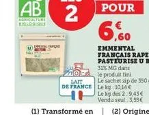 lait  de france  pour  6,60  le kg des 2:9,43€ vendu seul: 3,55€  31% mg dans  le produit fini  le sachet zip de 350 g le kg: 10,14 €  (2) origine 