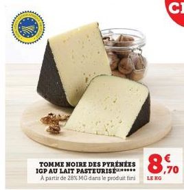 TOMME NOIRE DES PYRÉNÉES IGP AU LAIT PASTEURISÉ****** À partir de 28% MG dans le produit fini  8,70  €  LENG 