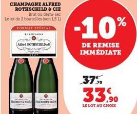 CHAMPAGNE ALFRED ROTHSCHILD & CIE Brut ou demi-sec Le lot de 2 bouteilles (soit 1,5 L)  FORMAT SPECIAL  CHAMPAGNE  Albed BOTHSCHILD)  TUSUNEM  -10%  DE REMISE IMMÉDIATE  37%  33,90  LE LOT AU CHOIX 