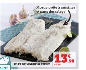 FILET DE MORUE SALÉE. LE KG  Morue prête à cuisiner et sans dessalage  113,90 