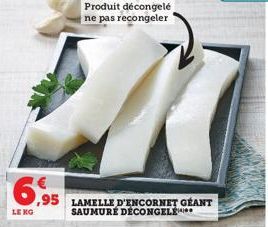 6,95  LE KG  Produit décongelé ne pas recongeler 