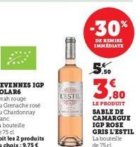 L'ESTIL  -30%  DE REMISE IMMEDIATE  B  50  €  LE PRODUIT SABLE DE CAMARGUE IGP ROSE GRIS L'ESTIL La bouteille de 75 cl 