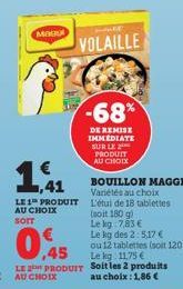 Ma  VOLAILLE  -68%  DE REMISE IMMEDIATE SUR LE  PRODUIT AU CHOIX  €  ,41  LE 1 PRODUIT AU CHOIX SOIT  (soit 180 g)  Le kg 7,83 €  Le kg des 2:5,17 €  0,45  ou 12 tablettes (soit 120 g)  Le kg 11,75 € 