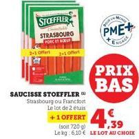 2+1 Offert  STOEFFLER  STRASBOURG PORCET BOEUF  2+1 Offert  SAUCISSE STOEFFLER Strasbourg ou Francfort  Le lot de 2 étuis  +1 OFFERT  poor  PME+  ENGAGE  PRIX BAS 