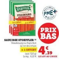 2+1 offert  stoeffler  strasbourg porcet boeuf  2+1 offert  saucisse stoeffler strasbourg ou francfort  le lot de 2 étuis  +1 offert  poor  pme+  engage  prix bas 