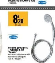 820  CODE  COMBINÉ DOUCHETTE +FLEXIBLE 1 JET "TAMARI Anticalcaire,nducteur de déb Flexible inox sans agrafe 1.50-12020224  COJCSEAD 