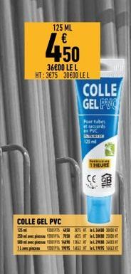 125 ML  450  36€00 LEL HT:3€75 30€00 LEL  COLLE GEL PVC  Pour tubes et accords PVC INTER 125 ml  N  1 HEURE  COLLE GEL PVC  125  204754858 375 250200478 425 500120051490 1242 400916 1995 1664 NT 1995 