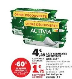 nature  -60%  de remise immediate sur le pack au choix  offre découverte  a  nature  offre découverte  activia  4,29 lait fermente  au bifidus  le 1 pack activia au choix nature ou brassé nature ou na